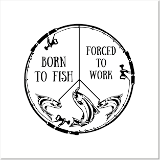 Born To Fish Forced To Work Posters and Art